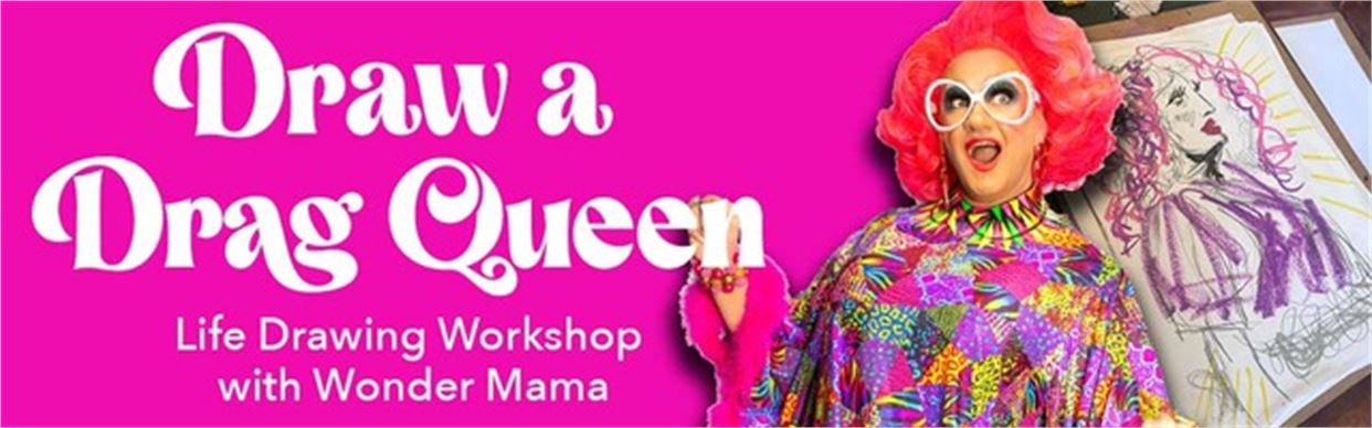 Draw a Drag Queen - Life Drawing Workshop with Wonder Mama